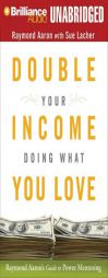 Double Your Income Doing What You Love: Raymond Aaron's Guide to Power Mentoring by Raymond Aaron Paperback Book