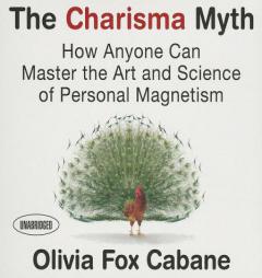 The Charisma Myth: How Anyone Can Master the Art and Science of Personal Magnetism by Olivia Fox Cabane Paperback Book