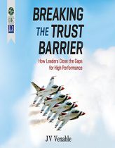 Breaking the Trust Barrier: How Leaders Close the Gaps for High Performance by Jv Venable Paperback Book