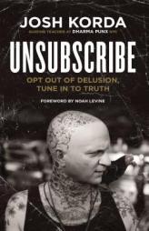 Unsubscribe: Opt Out of Delusion, Tune in to Truth by Josh Korda Paperback Book