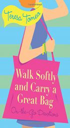 Walk Softly and Carry a Great Bag: On-the-Go Devotions by Teresa Tomeo Paperback Book