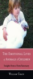 The Emotional Lives of Animals & Children: Insights from a Farm Sanctuary by William Crain Paperback Book
