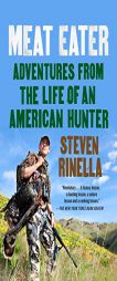 Meat Eater: Adventures from the Life of an American Hunter by Steven Rinella Paperback Book