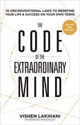 The Code of the Extraordinary Mind: 10 Unconventional Laws to Redefine Your Life and Succeed on Your Own Terms by Vishen Lakhiani Paperback Book