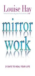 Mirror Work: 21 Days to Heal Your Life by Louise L. Hay Paperback Book