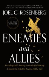 Enemies and Allies: An Unforgettable Journey inside the Fast-Moving & Immensely Turbulent Modern Middle East by Joel C. Rosenberg Paperback Book