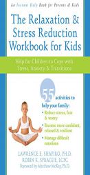 The Relaxation & Stress Reduction Workbook for Kids: Help for Children to Cope with Stress, Anxiety and Transitions (Instant Help / Nhp) by Lawrence E. Shapiro Paperback Book