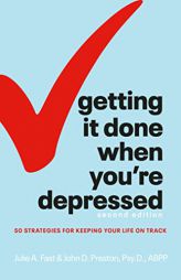 Getting It Done When You're Depressed, Second Edition: 50 Strategies for Keeping Your Life on Track by Julie Fast Paperback Book