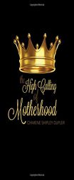 The High Calling of Motherhood by Chimene Shipley Dupler Paperback Book