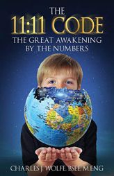 The 11: 11 Code: The Great Awakening by the Numbers by Charles J. Wolfe Paperback Book