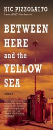 Between Here and the Yellow Sea by Nic Pizzolatto Paperback Book