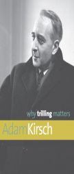 Why Trilling Matters by Adam Kirsch Paperback Book