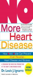 NO More Heart Disease: How Nitric Oxide Can Prevent---Even Reverse---Heart Disease and Strokes by Louis J. Ignarro Paperback Book