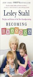 Becoming Grandma: The Joys and Science of the New Grandparenting by Lesley Stahl Paperback Book