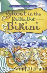 Ghost in the Polka Dot Bikini (A Ghost of Granny Apples Mystery) by Sue Ann Jaffarian Paperback Book