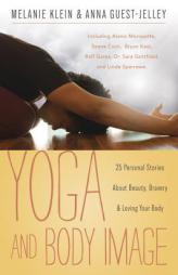 Yoga and Body Image: 25 Personal Stories about Beauty, Bravery & Loving Your Body by Melanie Klein Paperback Book