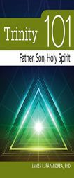 Trinity 101: Father, Son, and Holy Spirit by James Papandrea Paperback Book