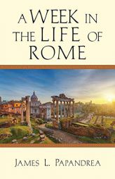 A Week in the Life of Rome by James L. Papandrea Paperback Book
