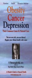 Obesity Cancer & Depression: Their Common Cause & Natural Cure by F. Batmanghelidj Paperback Book