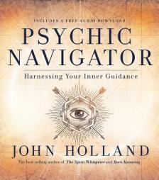 The Psychic Navigator: Harnessing Your Inner Guidance by John Holland Paperback Book