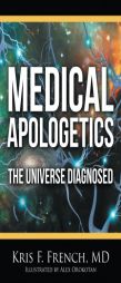 Medical Apologetics by Kris F. French MD Paperback Book