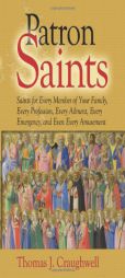 Patron Saints: Saints for Every Member of Your Family, Every Profession, Every Ailment, Every Emergency, and Even Every Amusement by Thomas J. Craughwell Paperback Book