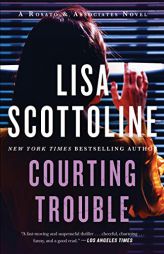 Courting Trouble: A Rosato & Associates Novel (Rosato & Associates Series) by Lisa Scottoline Paperback Book