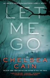 Let Me Go (Archie Sheridan & Gretchen Lowell) by Chelsea Cain Paperback Book