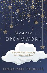 Modern Dreamwork: New Tools for Decoding Your Soul's Wisdom by Linda Yael Schiller Paperback Book