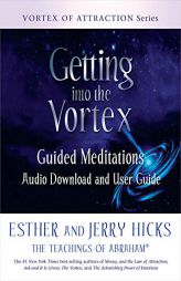 Getting into the Vortex: Guided Meditations Audio Download and User Guide (Vortex of Attraction) by Esther Hicks Paperback Book