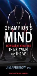 The Champion's Mind: How Great Athletes Think, Train, and Thrive by Jim Afremow Paperback Book