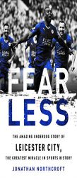 Fearless: The Amazing Underdog Story of Leicester City, the Greatest Miracle in Sports History by Jonathan Northcroft Paperback Book