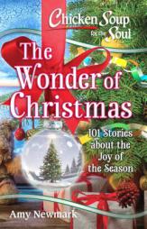 Chicken Soup for the Soul: The Wonder of Christmas: 101 Stories about the Joy of the Season by Amy Newmark Paperback Book