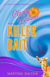 Killer Bait: A Clarity Bloom Humorous Mystery Novel by Martina Dalton Paperback Book
