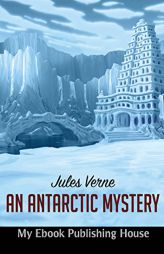 An Antarctic Mystery by Jules Verne Paperback Book