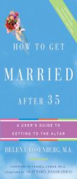 How to Get Married After 35 Revised Edition: A User's Guide to Getting to the Altar by Helena Rosenberg Paperback Book