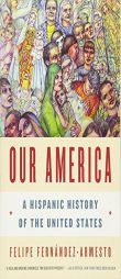 Our America: A Hispanic History of the United States by Felipe Fernandez-Armesto Paperback Book