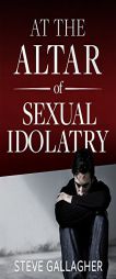 At The Altar Of Sexual Idolatry by Steve Gallagher Paperback Book