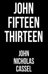John Fifteen Thirteen by John Nicholas Cassel Paperback Book