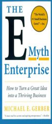 The E-Myth Enterprise: How to Turn a Great Idea into a Thriving Business by Michael E. Gerber Paperback Book