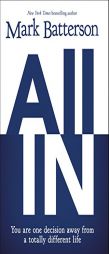 All in: You Are One Decision Away from a Totally Different Life by Mark Batterson Paperback Book