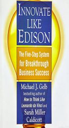Innovate Like Edison: The Five-Step System for Breakthrough Business Success by Michael J. Caldicott Gelb Paperback Book