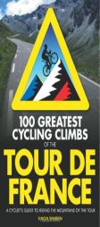 100 Greatest Cycling Climbs of the Tour de France: A Road Cyclist's Guide to the Mountains of the Tour by Simon Warren Paperback Book