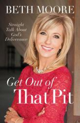 Get Out of That Pit: Straight Talk about God's Deliverance by Beth Moore Paperback Book