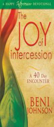 The Joy of Intercession: A 40-Day Encounter by Beni Johnson Paperback Book