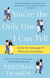 You're the Only One I Can Tell: Inside the Language of Women's Friendships by Deborah Tannen Paperback Book