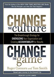 Change the Culture, Change the Game: The Breakthrough Strategy for Energizing Your Organization and Creating Accountability for Results by Roger Connors Paperback Book