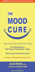 The Mood Cure: The 4-Step Program to Take Charge of Your Emotions---Today by Julia Ross Paperback Book