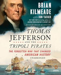 Thomas Jefferson and the Tripoli Pirates: The Forgotten War That Changed American History by Brian Kilmeade Paperback Book