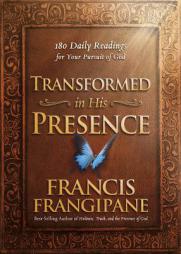 Transformed in His Presence: 180 Daily Readings for Your Pursuit of God by Francis Frangipane Paperback Book